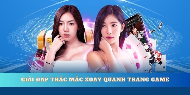 Giải đáp thắc mắc xoay quanh trang game